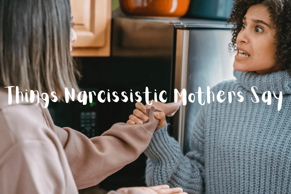 Things Narcissistic Mothers Say