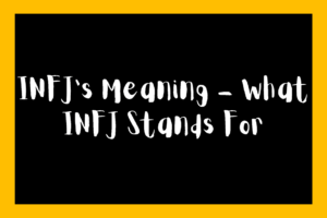 INFJs Meaning - What INFJ Stands For