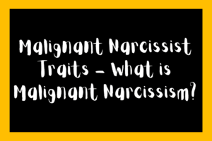 Malignant Narcissist Traits - What is Malignant Narcissism?