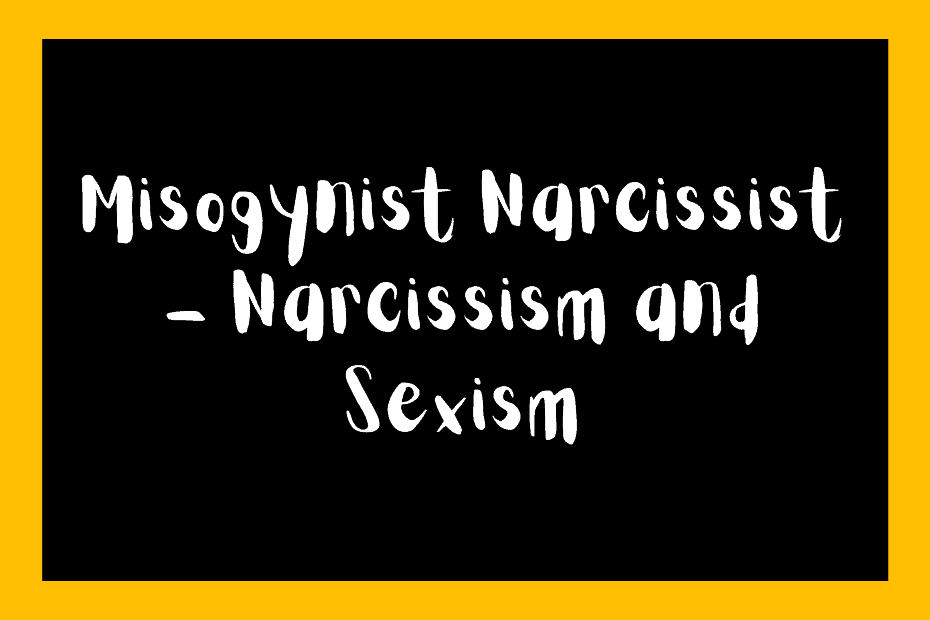 Misogynist Narcissist – Narcissism and Sexism