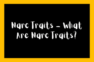 Narc Traits - What Are Narc Traits?