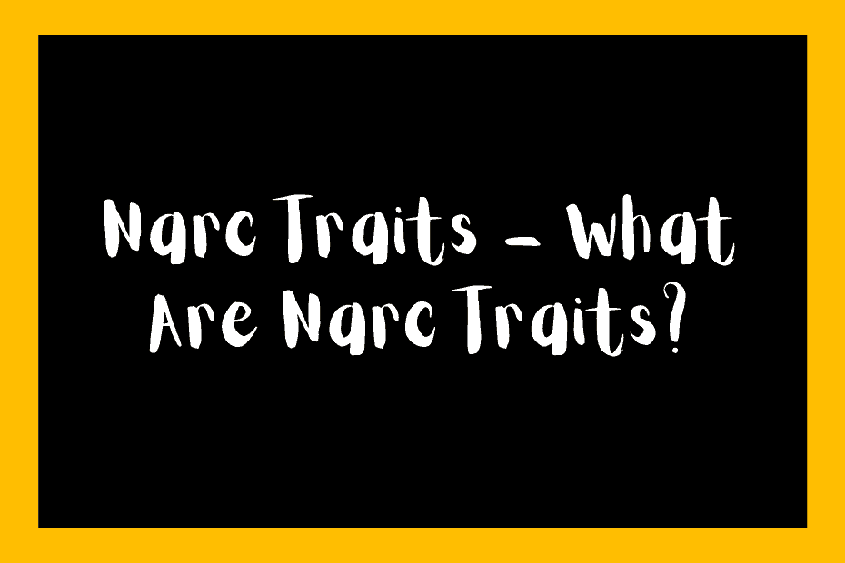 Narc Traits – What Are Narc Traits?