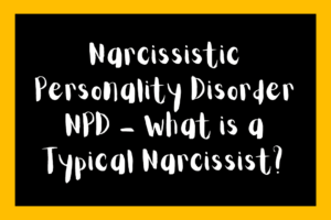 Narcissistic Personality Disorder NPD - What is a Typical Narcissist?