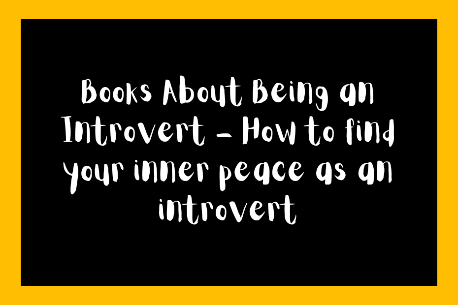 Books About Being an Introvert – How to find your inner peace as an introvert